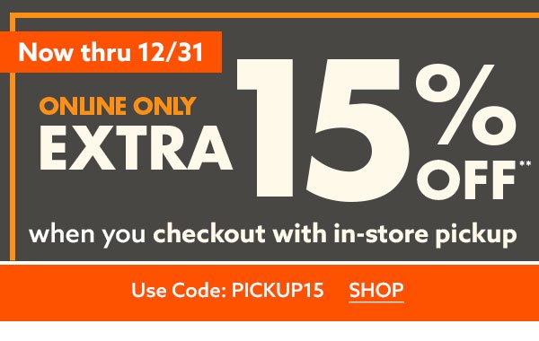 Online Only Extra 15% off when you checkout with In-store pickup