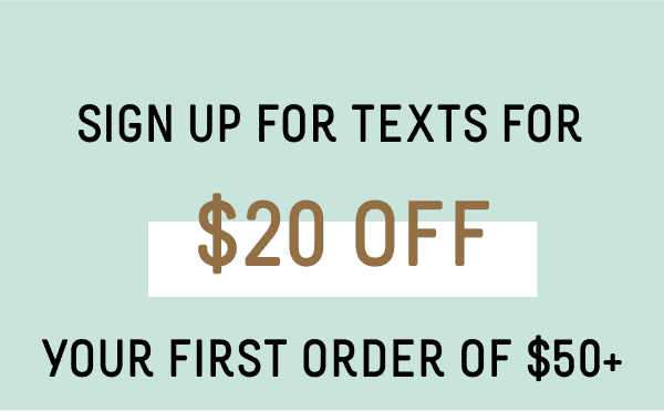 Sign Up For Texts For \\$20 Off Your First Order of \\$50+