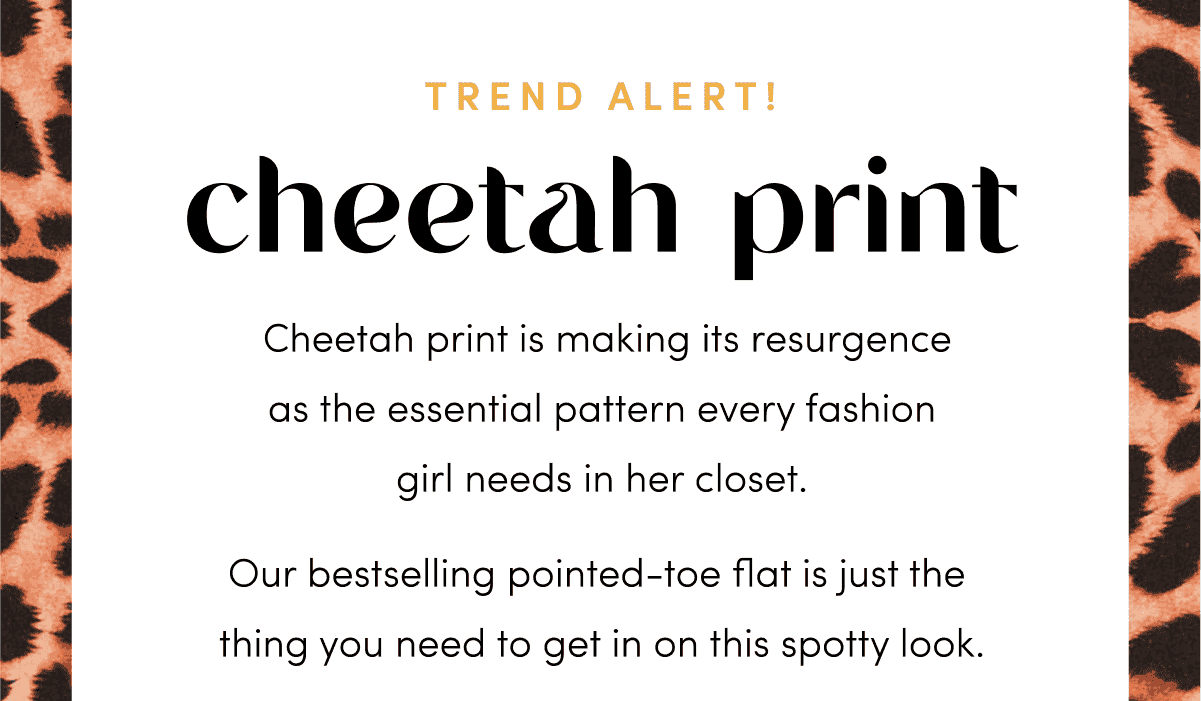 Leaping off the runway to the everyday, cheetah print is making its resurgence as the essential pattern every fashion girl needs in her closet