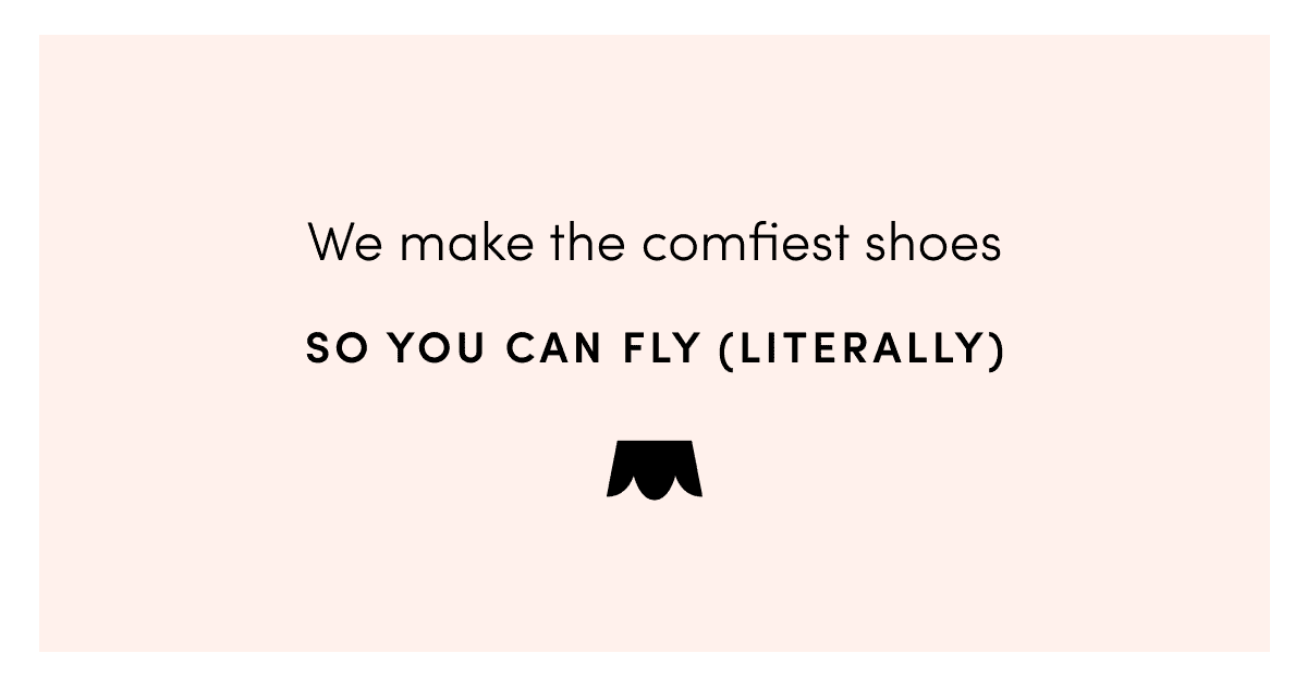 We make the comfiest shoes so you can fly (literally)