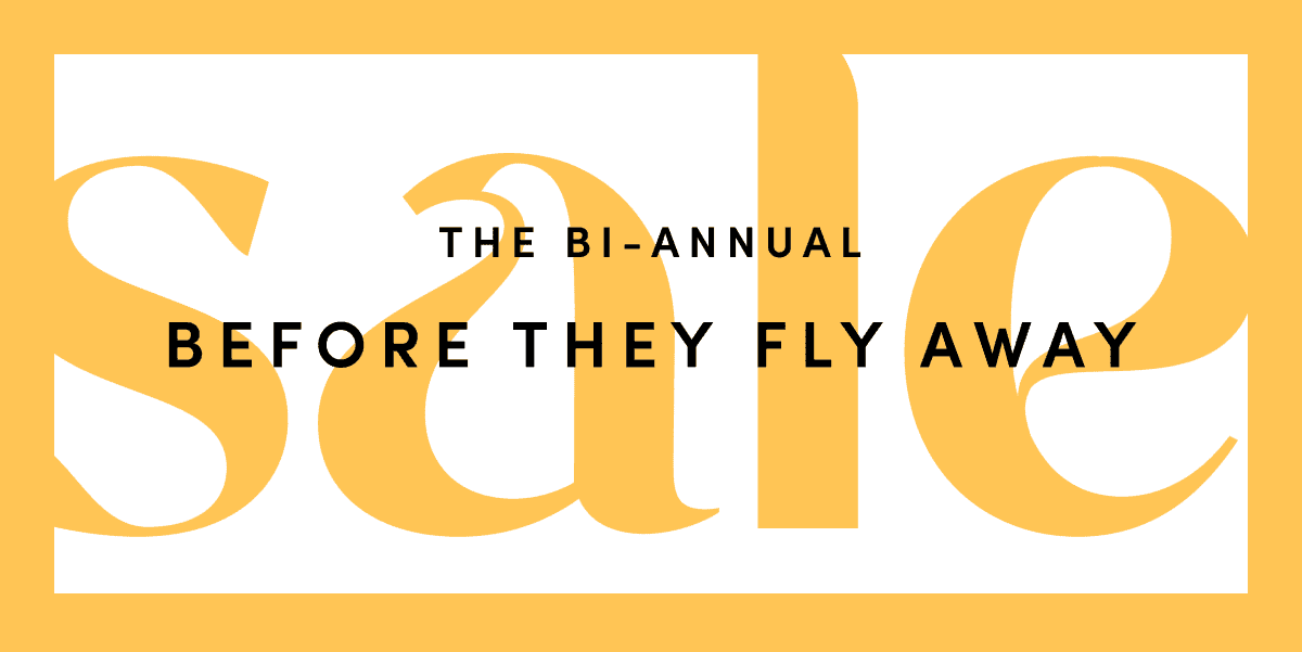 Bi-annual Before They Fly Away sale