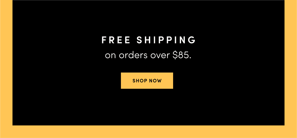 No risk, all reward. Free shipping over \\$85.