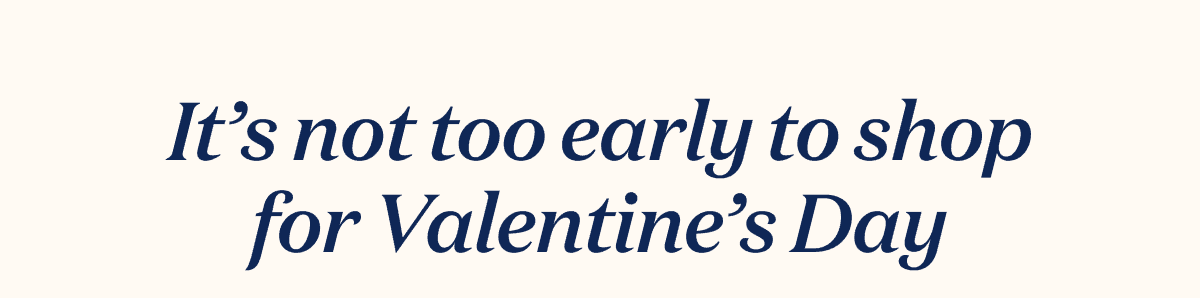 It’s not too early to shop for Valentine’s Day