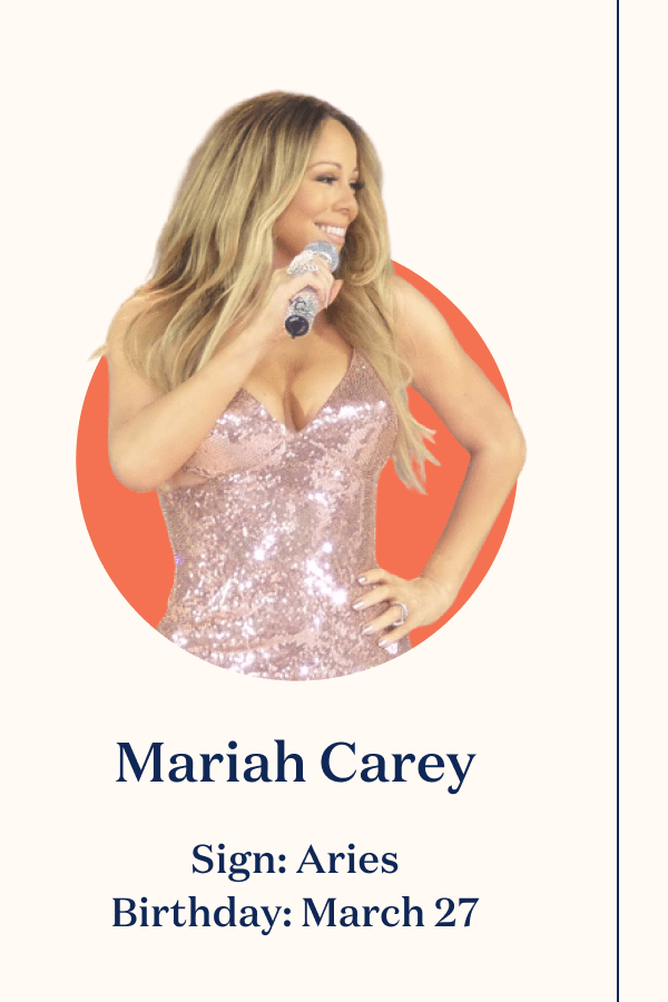 Mariah Carey Sign: Aries Birthday: March 27