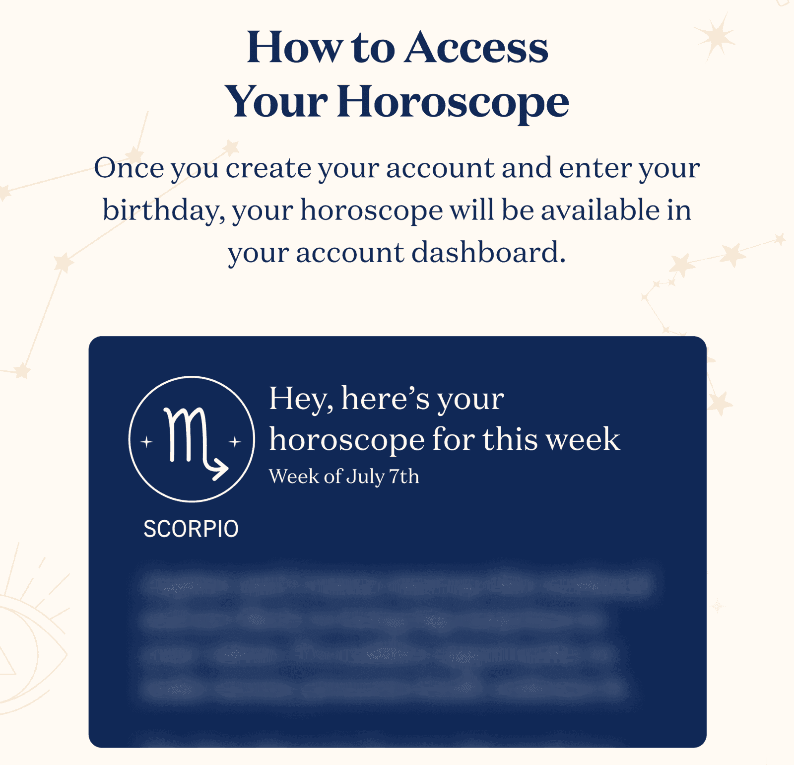 Once you create your account and enter your birthday, your horoscope will be available in your account dashboard