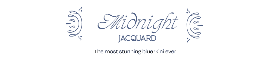 MIDNIGHT JACQUARD. The most stunning blue 'kini ever.