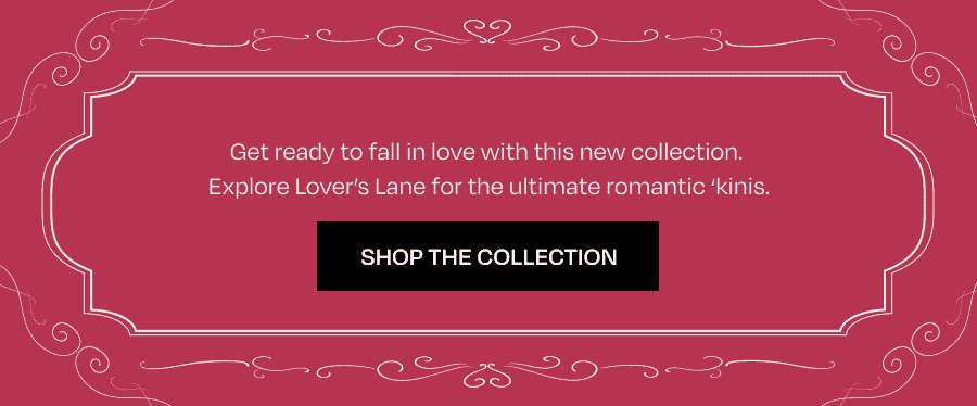 Get ready to fall in love with this new collection. Explore Lover’s Lane for the ultimate romantic ‘kinis.