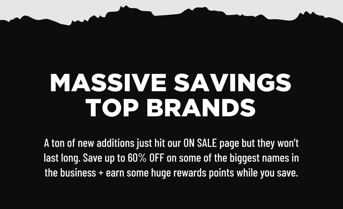 MASSIVE SAVINGS ON TOP BRANDS