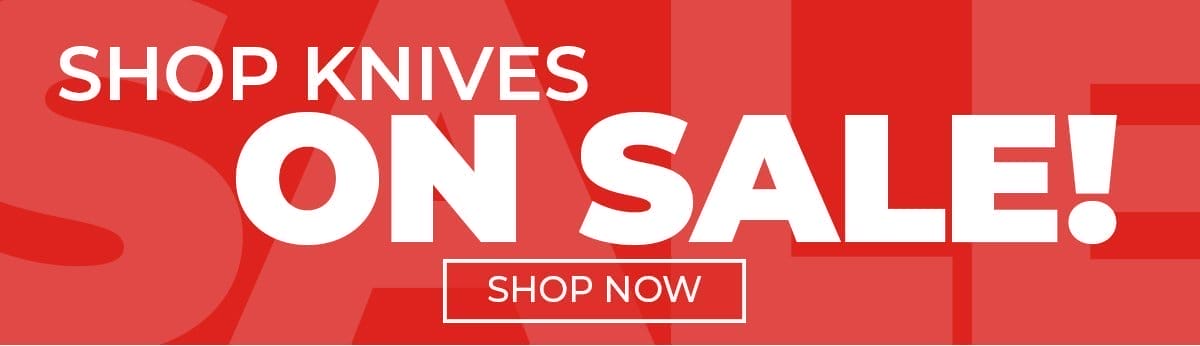 Shop Knives on sale!