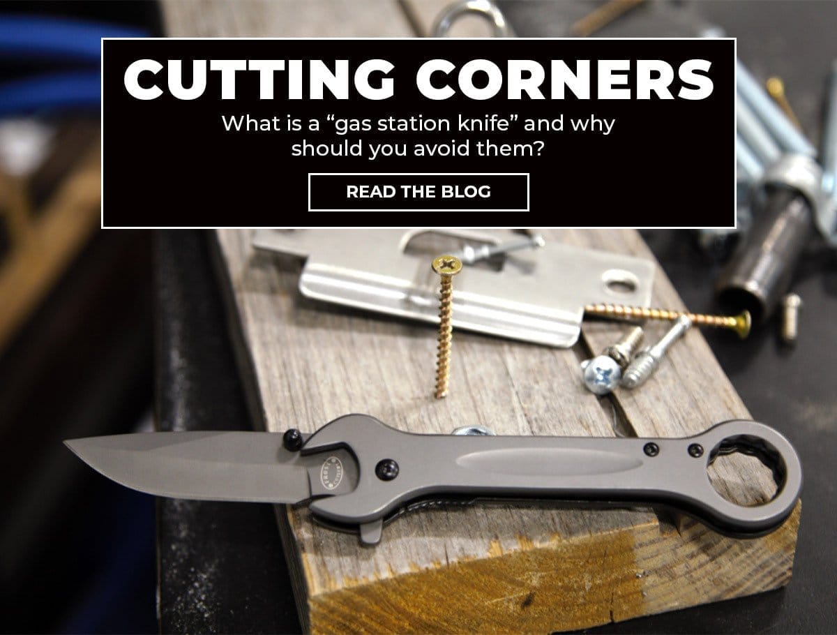 Blog - Cutting Corners: The Risk of Buying a Gas Station Knife