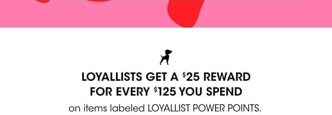 Loyallists get a \\$25 reward for every \\$125 spent.