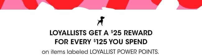 Loyallists get a \\$25 reward for every \\$125 spent.