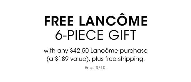 free Lancome 6-piece gift (\\$189 value) with any \\$42.50+ purchase