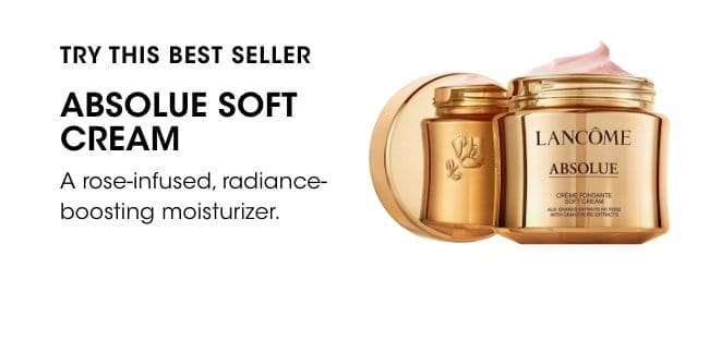 try this best seller - absolue soft cream