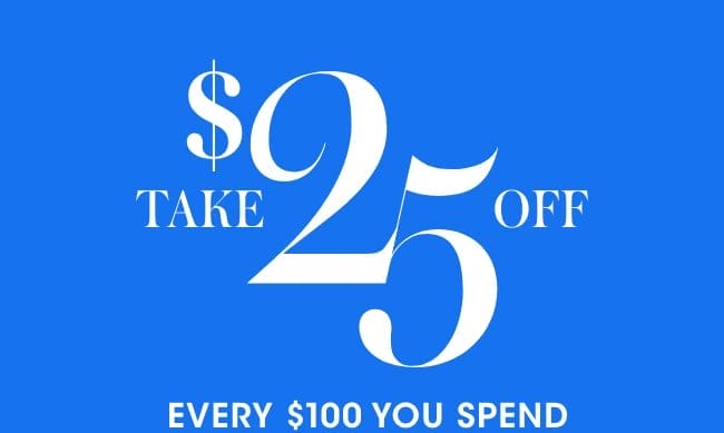 Take \\$25 off every \\$100 you spend.