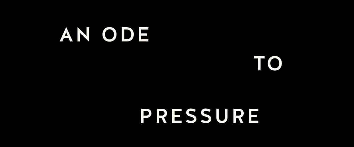 An Ode to Pressure