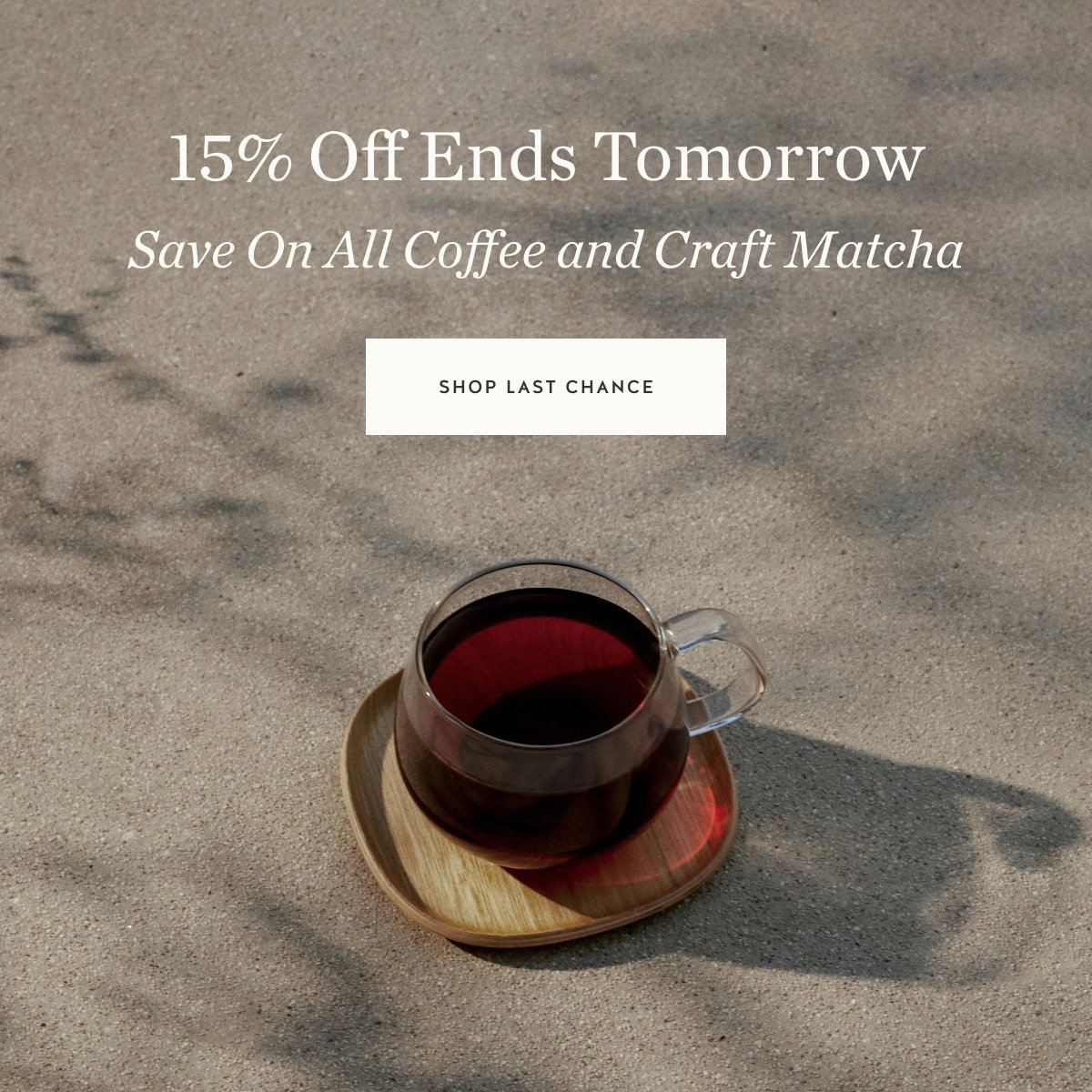 15% Off Ends Tomorrow. Save On All Coffee and Craft Matcha. Shop Last Chance.