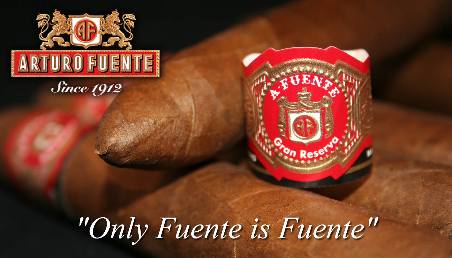 Arturo Fuente since 1912. "Only Fuente is Fuente"