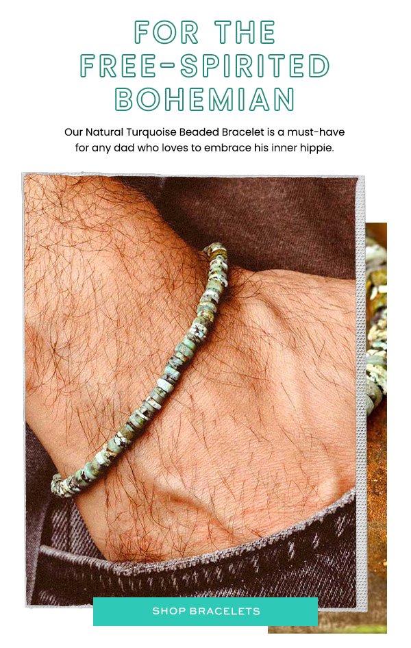 For the free-spirited bohemian Our Natural Turquoise Beaded Bracelet is a must-have for any dad who loves to embrace his inner hippie.