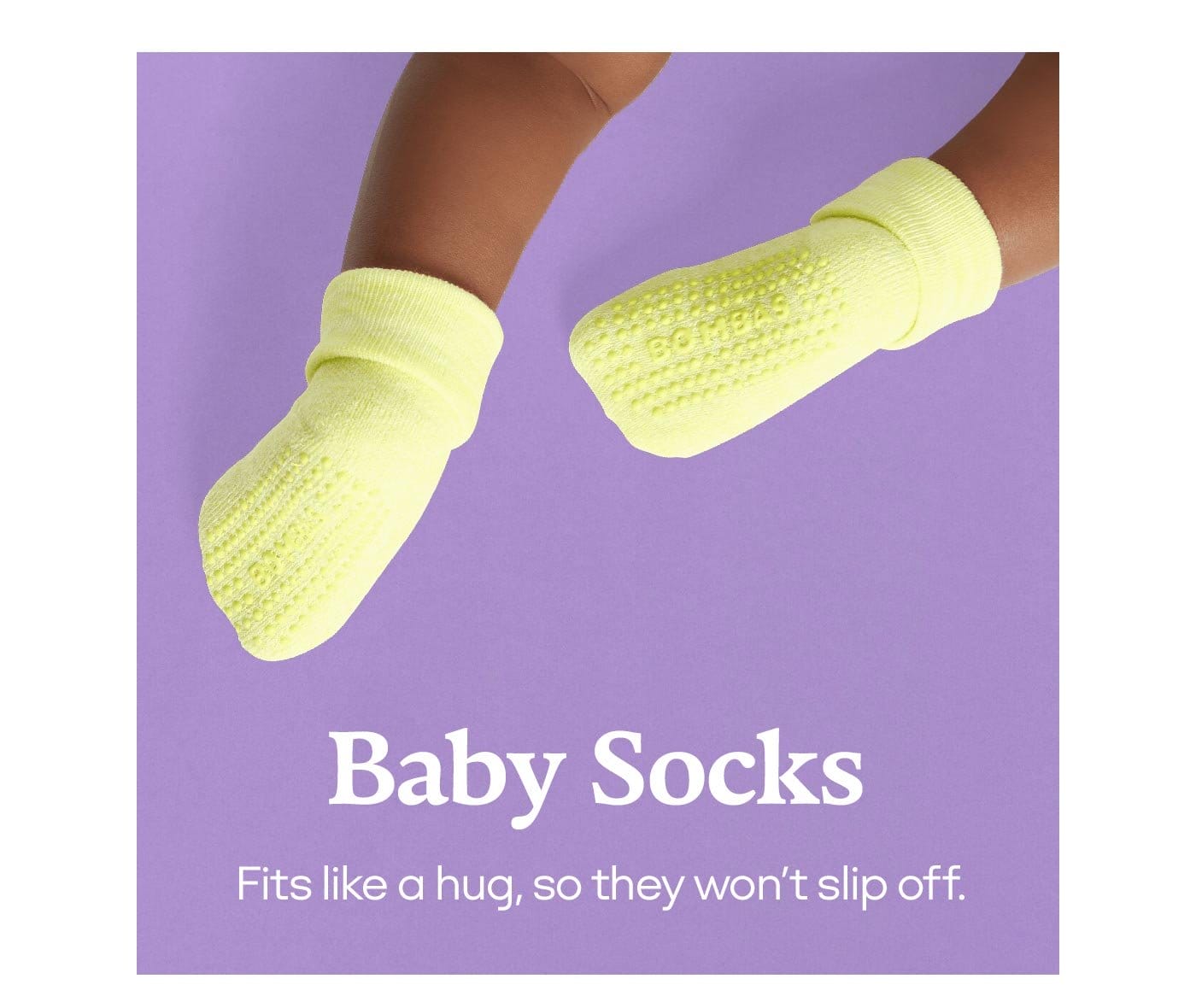 Baby Socks Fits like a hug, so they won't slip off.