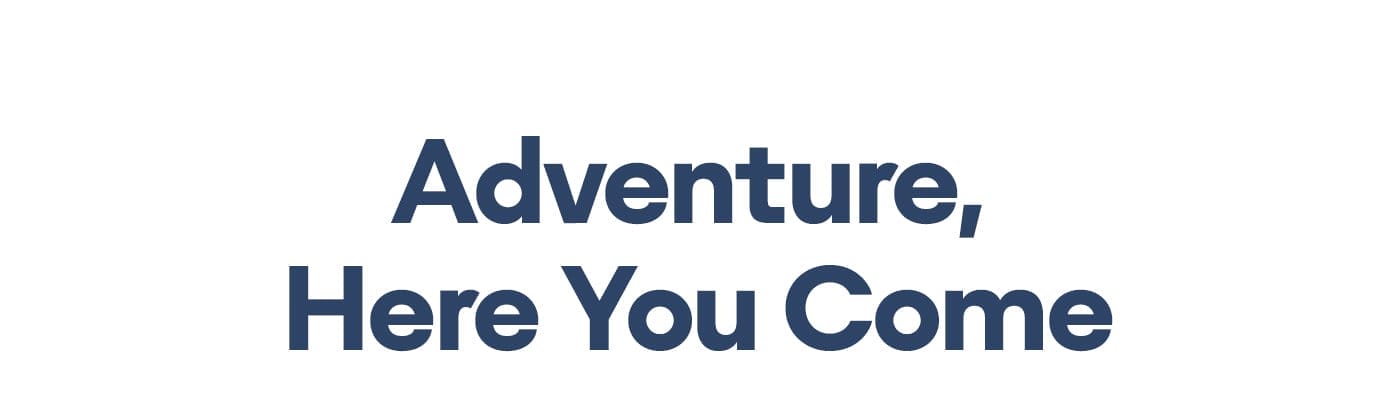 Adventure, Here You Come