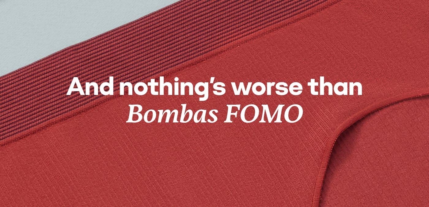 And nothing's worse than Bombas FOMO