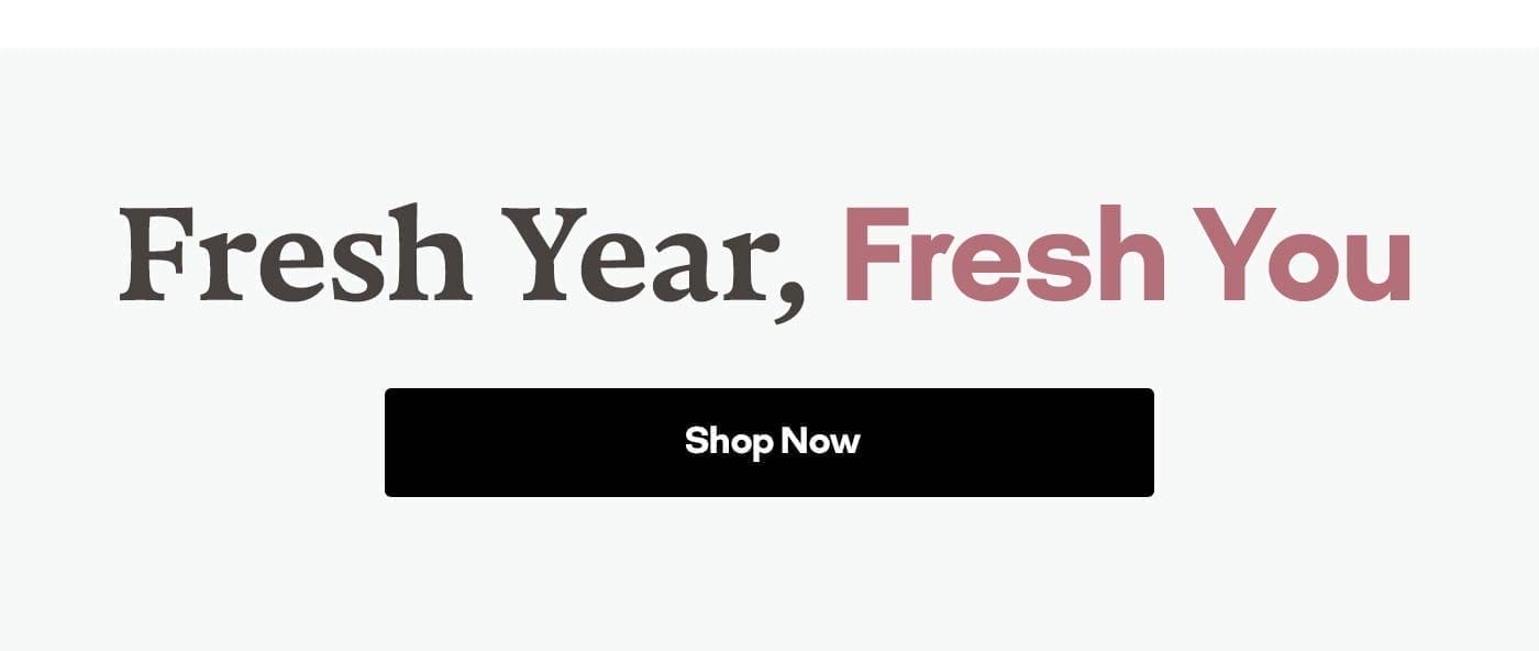 Fresh Year, Fresh You Shop Now