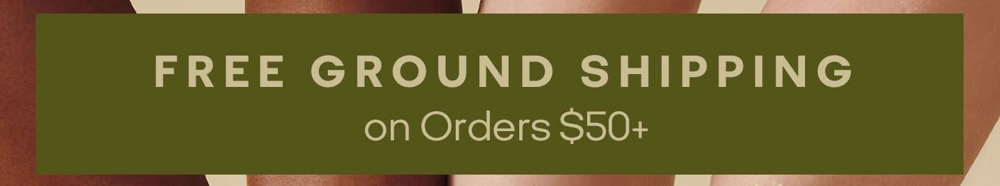 FREE GROUND SHIPPING on Orders \\$50+