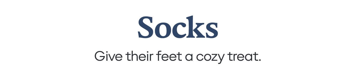 Socks Give their feet a cozy treat.