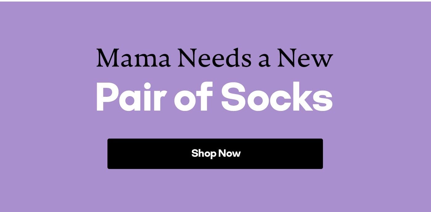Mama Needs a New Pair of Socks | Shop Now