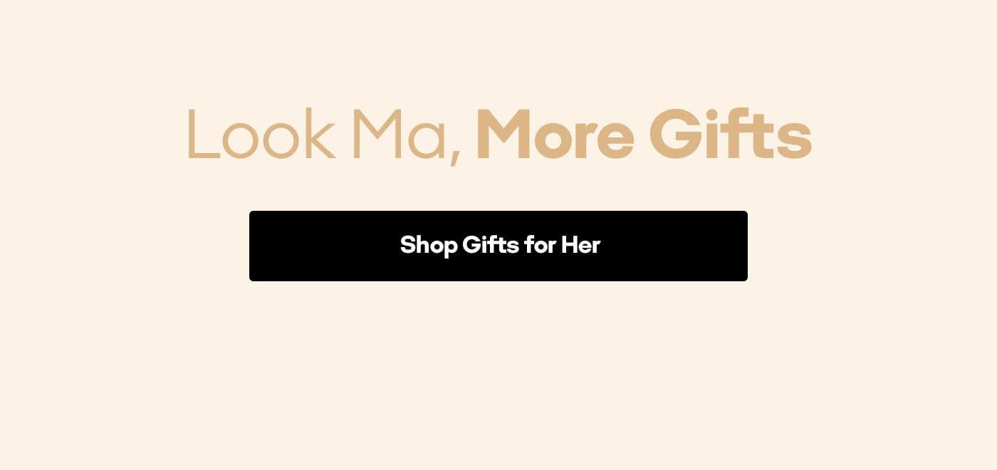 Look Ma, More Gifts | Shop Gifts for Her