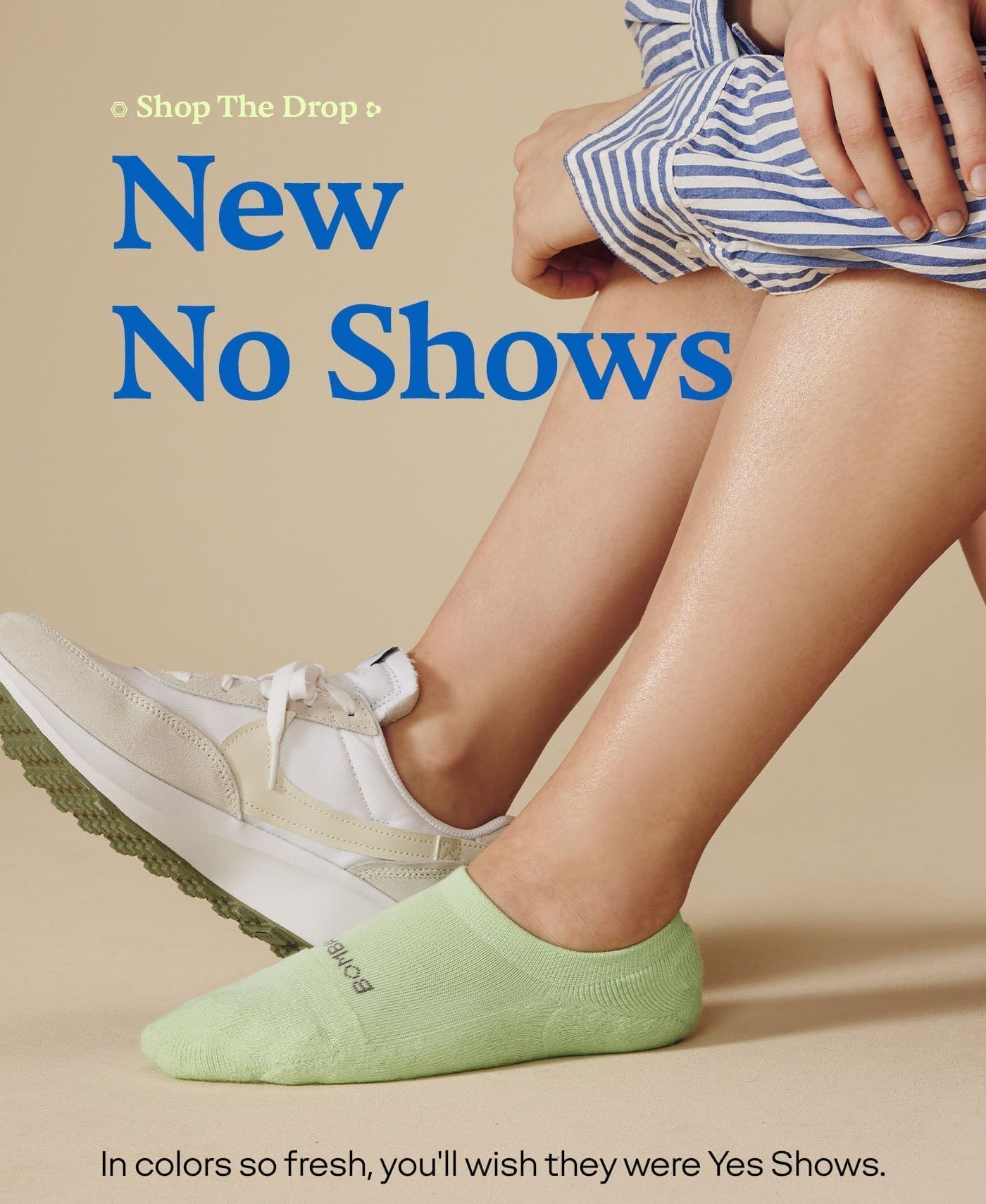 SHOP THE DROP | NEW NO SHOWS | IN COLORS SO FRESH, YOU'LL WISH THEY WERE YES SHOWS. 