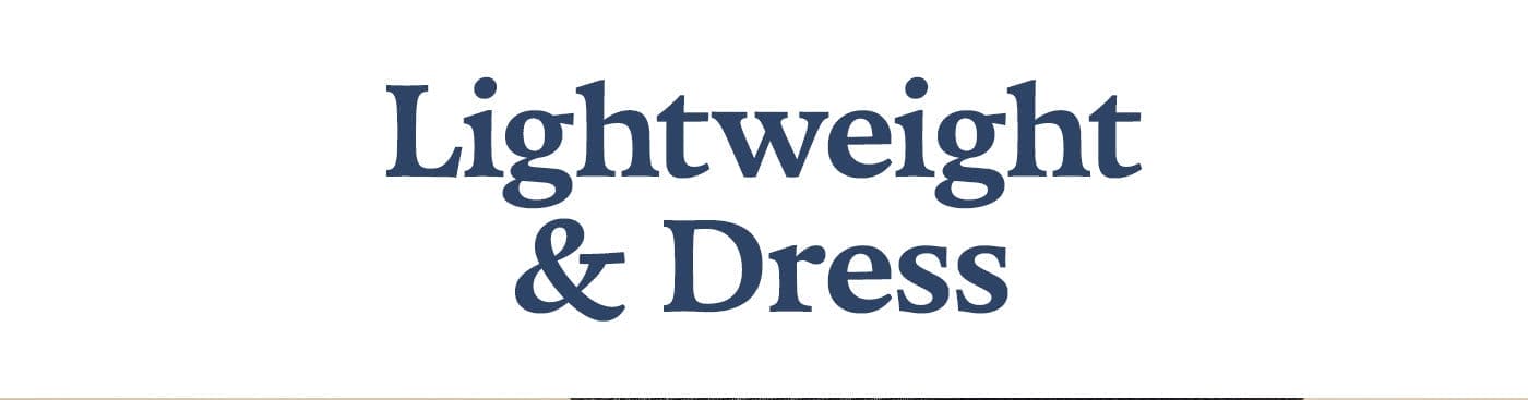 LIGHTWEIGHT & DRESS