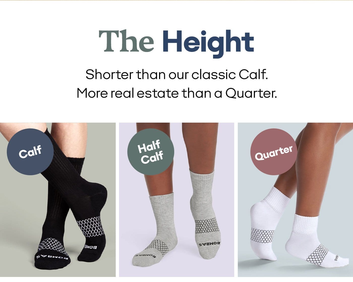 The Height Shorter than our classic Calf. More real estate than a Quarter.