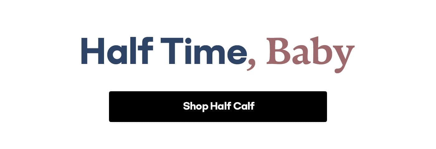 Half Time, Baby Shop Half Calf
