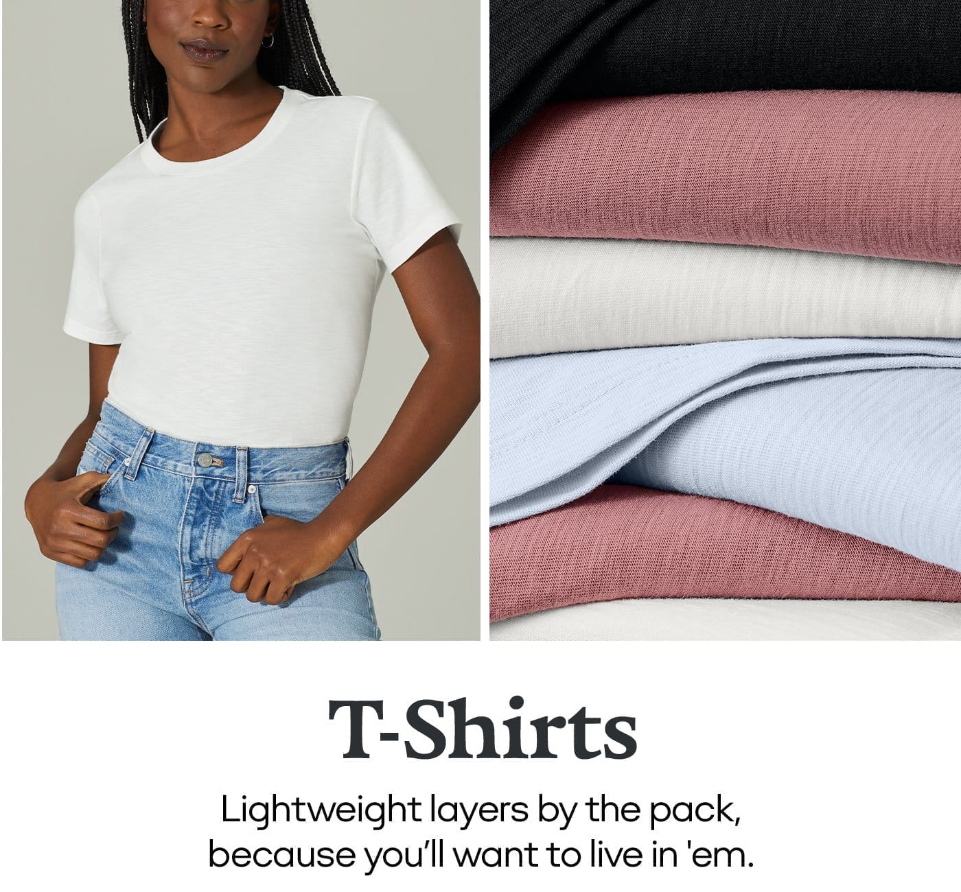 T-Shirts | Lightweight layers by the pack, because you’ll want to live in ‘em.