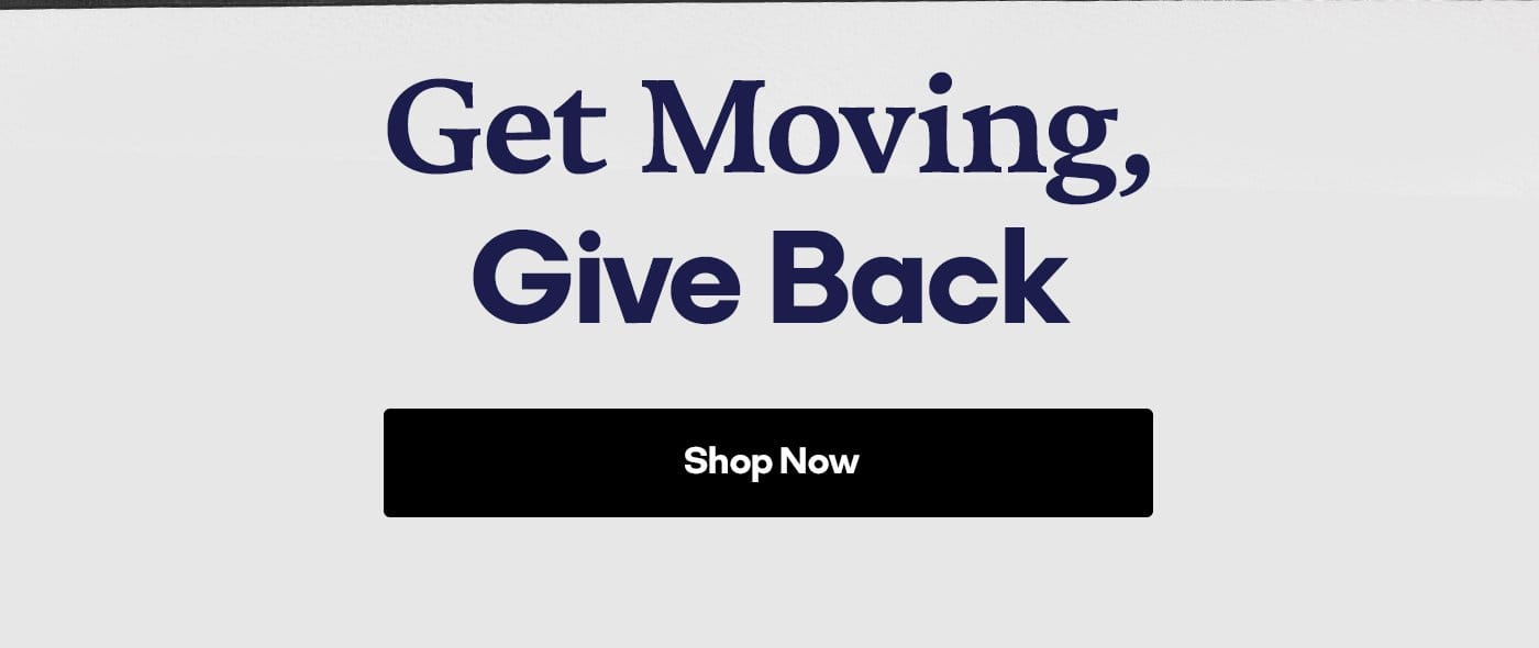 Get Moving, Give Back Shop Now
