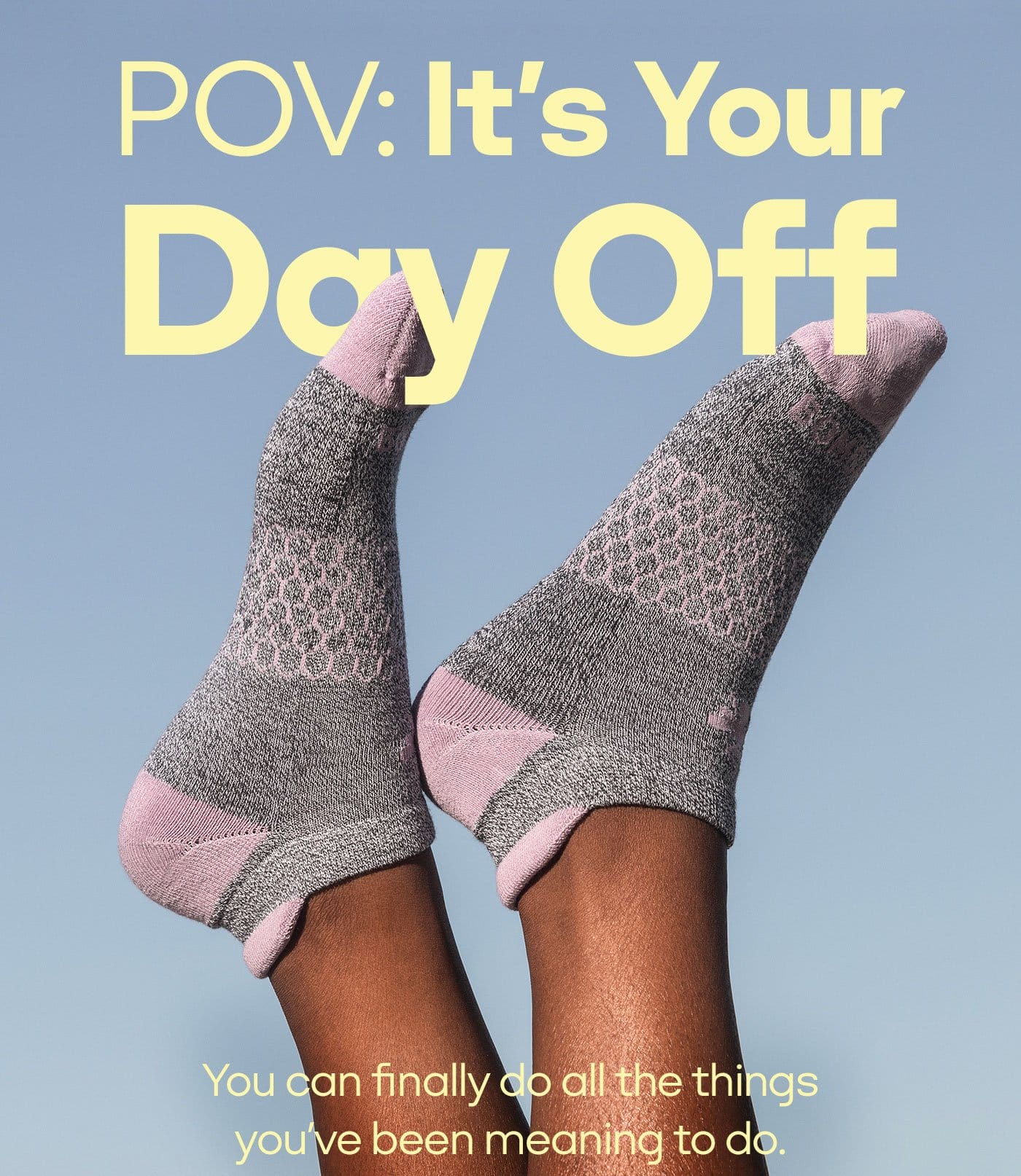 POV: It’s Your Day Off | You can finally do all the things you’ve been meaning to do.