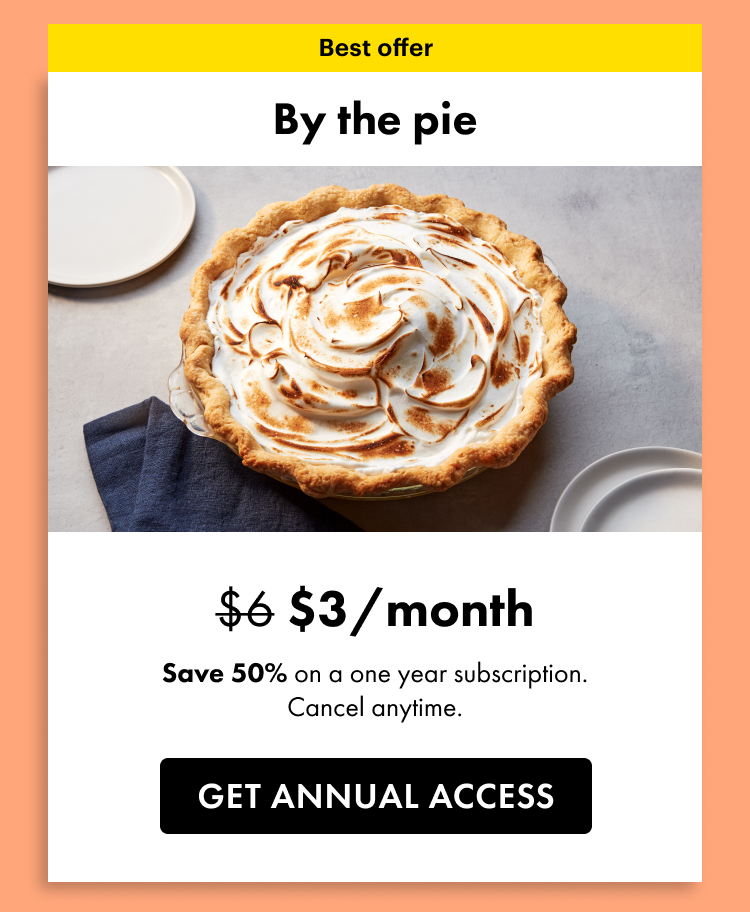 Best offer. By the pie, \\$3 a month. Save 50% on a one year subscription. Cancel anytime. Get annual access.