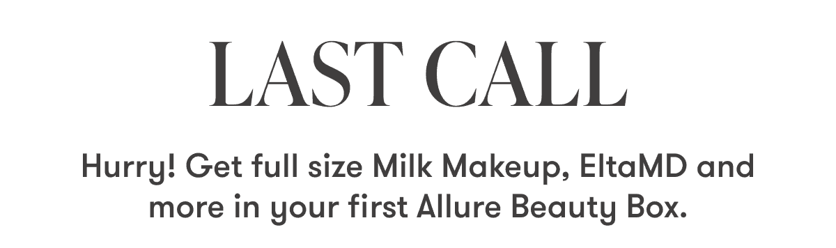 LAST CALL Hurry! Get full size Milk Makeup, Elta MD and more in your first Allure Beauty Box.