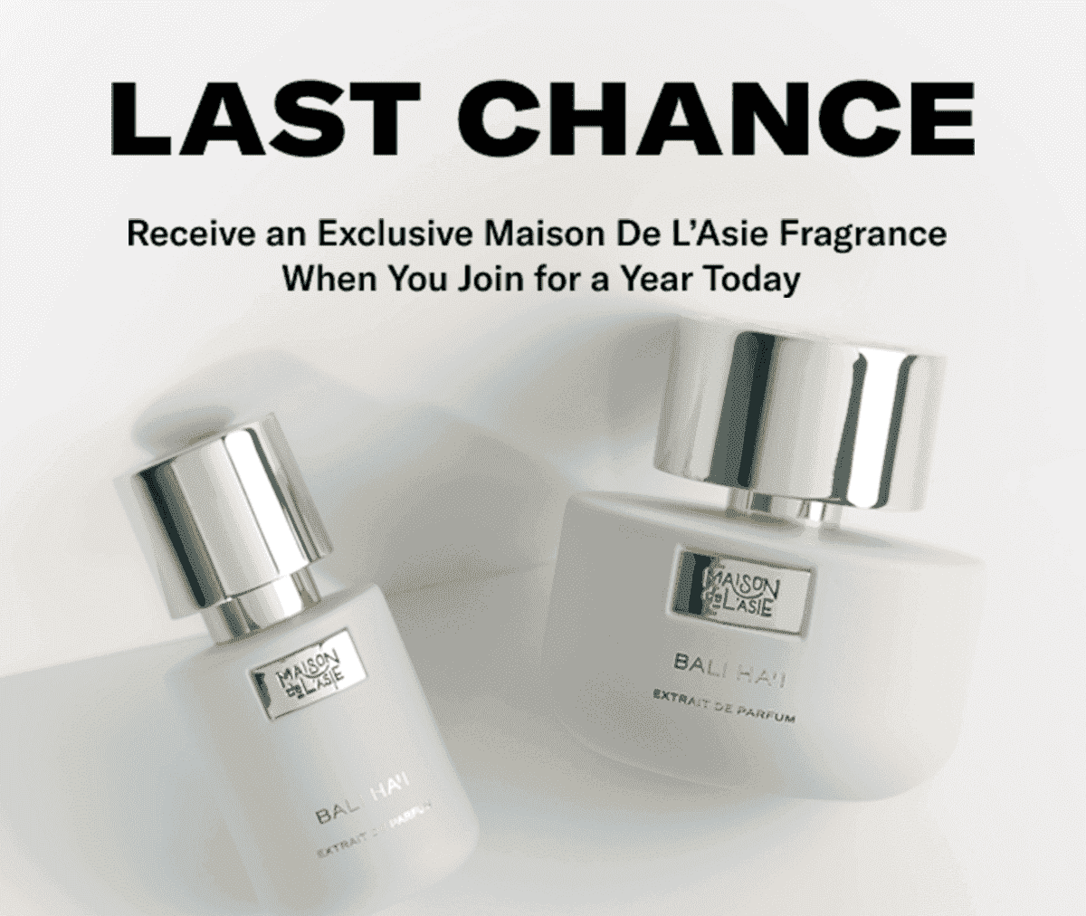 Last Chance. Receive an Exclusive Maison De L’Asie Fragrance When You Join for a Year Today. \\$85 Value for FREE.