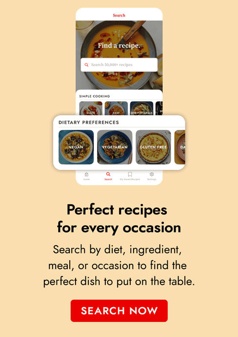 Perfect recipes for every occasion Search by diet, ingredient, meal, or occasion to find the perfect dish to put on the table.