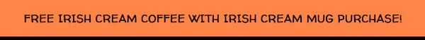Lucky You! Get Irish Cream 12oz Bag or 12ct Bones Cups FREE when you purchase a mug!