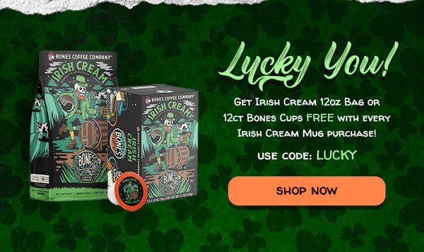 Lucky You! Get Irish Cream 12oz Bag or 12ct Bones Cups FREE when you purchase a mug!