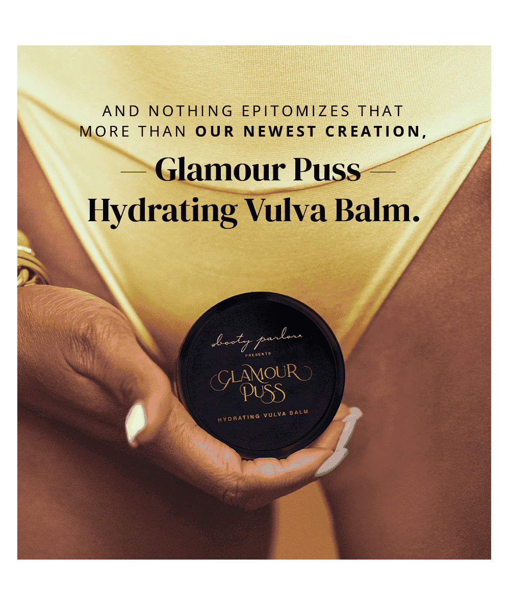 And nothing epitomizes that more than our newest creation, Glamour Puss — Hydrating Vulva Balm.