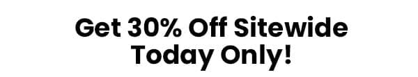 Get 30% off sitewide today only