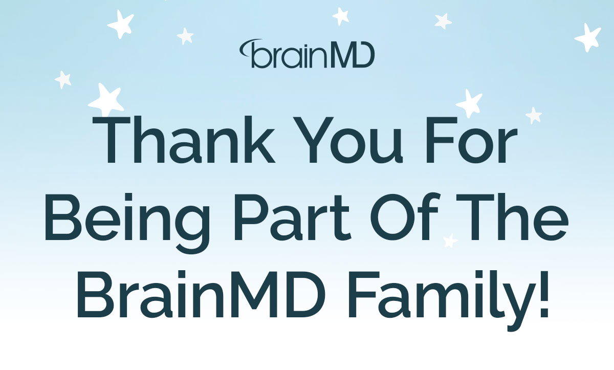 Thank You For Being Part Of The BrainMD Family!