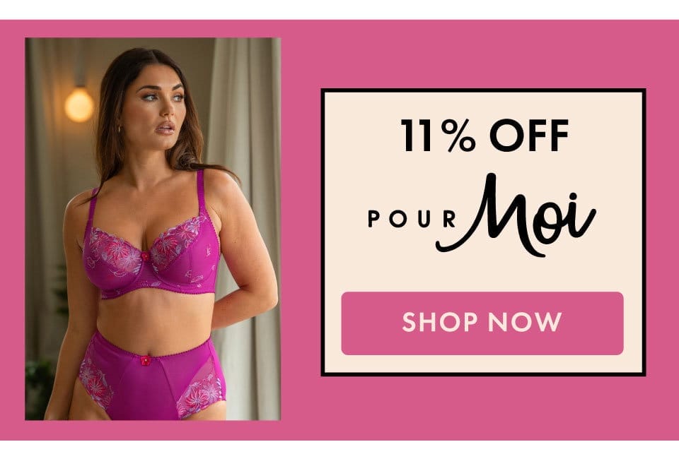 Pour Moi - Extra 11% Off Everything - up to 70% off D+ lingerie and swimwear