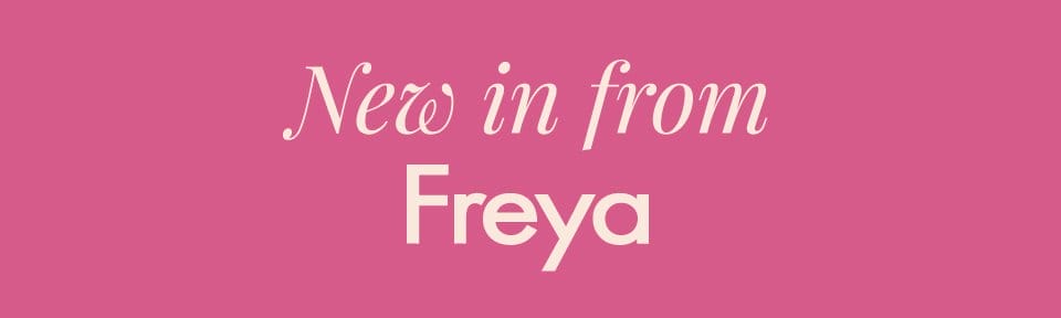 New in from Freya - Warehouse Clearance, up to 70% off for 48 hours only! 