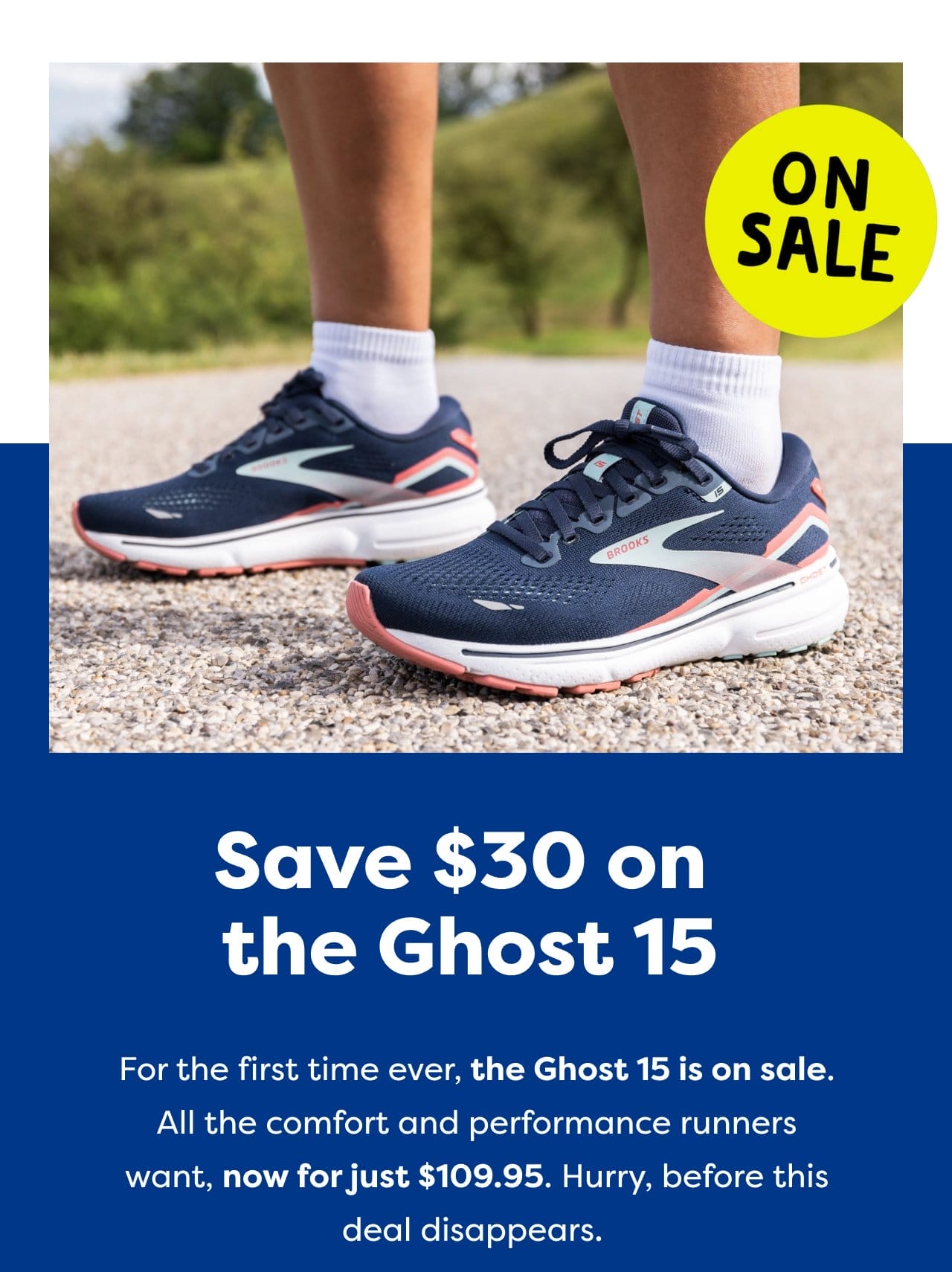 ON SALE - Save \\$30 on the Ghost 15 - For the first time ever, the Ghost 15 is on sale. All the comfort and performance runners want, now just for \\$109.95. Hurry, before this deal disappears.